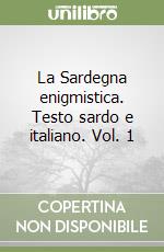 La Sardegna enigmistica. Testo sardo e italiano. Vol. 1 libro