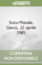 Sozu-Masala. Gavoi, 22 aprile 1985 libro