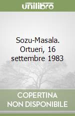 Sozu-Masala. Ortueri, 16 settembre 1983 libro