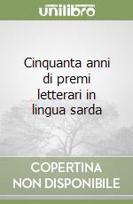 Cinquanta anni di premi letterari in lingua sarda libro