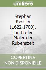 Stephan Kessler (1622-1700). Ein tiroler Maler der Rubenszeit