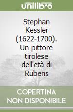 Stephan Kessler (1622-1700). Un pittore tirolese dell'età di Rubens