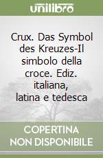 Crux. Das Symbol des Kreuzes-Il simbolo della croce. Ediz. italiana, latina e tedesca libro