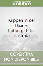 Krippen in der Brixner Hofburg. Ediz. illustrata
