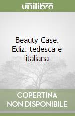 Beauty Case. Ediz. tedesca e italiana