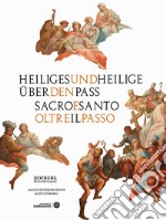 Heiliges und Heilige übe den Pass-Sacro e santo oltre il passo. Ediz. illustrata libro