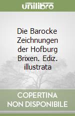 Die Barocke Zeichnungen der Hofburg Brixen. Ediz. illustrata