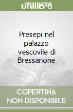 Presepi nel palazzo vescovile di Bressanone