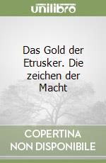 Das Gold der Etrusker. Die zeichen der Macht libro