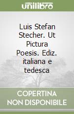 Luis Stefan Stecher. Ut Pictura Poesis. Ediz. italiana e tedesca