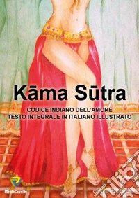 Kama sutra. Codice indiano dell'amore. Testo integrale 