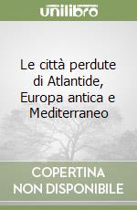 Le città perdute di Atlantide, Europa antica e Mediterraneo