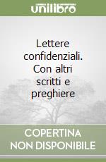 Lettere confidenziali. Con altri scritti e preghiere libro