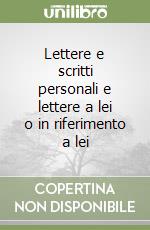 Lettere e scritti personali e lettere a lei o in riferimento a lei