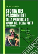 Storia dei passionisti della provincia di Maria SS. Della Pietà. Italia centro-est libro