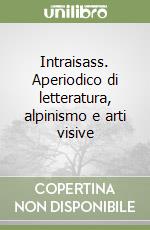 Intraisass. Aperiodico di letteratura, alpinismo e arti visive (1) libro