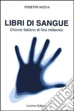 Libri di sangue. L'horror italiano di fine millennio libro