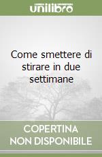 Come smettere di stirare in due settimane libro