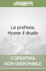 La profezia. Hoenir il druido libro