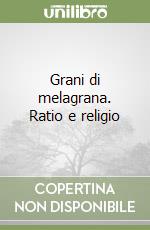 Grani di melagrana. Ratio e religio libro