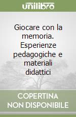 Giocare con la memoria. Esperienze pedagogiche e materiali didattici