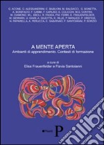 A mente aperta. Ambienti di apprendimento. Contesti di formazione. Atti del 2° Congresso internazionale delle scienze bioeducative