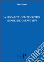 La fiscalità compensativa. Profili ricostruttivi libro