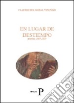 En lugar de destiempo. Poesias 1989-2009 libro