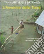 L'avvenire della terra. Lo sviluppo durevole raccontato ai bambini. Ediz. illustrata libro