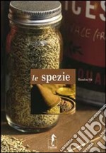 Le spezie. Ediz. illustrata libro