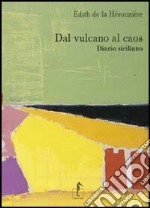 Dal vulcano al caos. Diario siciliano libro