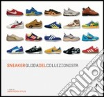 Sneaker. Guida del collezionista. Ediz. illustrata libro