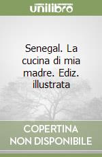 Senegal. La cucina di mia madre. Ediz. illustrata libro