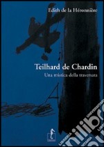 Teilhard de Chardin. Una mistica della traversata libro