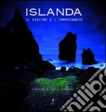 Islanda, il sublime e l'immaginario. Ediz. illustrata libro