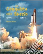 La conquista dello spazio raccontata ai bambini. Ediz. illustrata libro