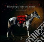 Il cavallo più bello del mondo. Ediz. illustrata