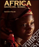 Africa, madre del mondo. Ediz. illustrata libro