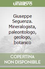 Giuseppe Seguenza. Mineralogista, paleontologo, geologo, botanico