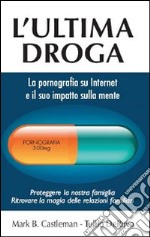 L'ultima droga. La pornografia su Internet e il suo impatto sulla mente