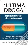 L'ultima droga. La pornografia su Internet e il suo impatto sulla mente libro