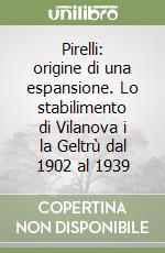 Pirelli: origine di una espansione. Lo stabilimento di Vilanova i la Geltrù dal 1902 al 1939 libro