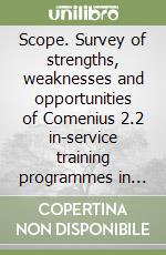 Scope. Survey of strengths, weaknesses and opportunities of Comenius 2.2 in-service training programmes in Europe libro