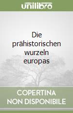 Die prähistorischen wurzeln europas