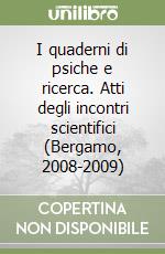 I quaderni di psiche e ricerca. Atti degli incontri scientifici (Bergamo, 2008-2009) libro