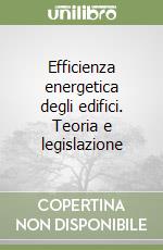 Efficienza energetica degli edifici. Teoria e legislazione