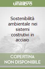 Sostenibilità ambientale nei sistemi costrutivi in acciaio libro