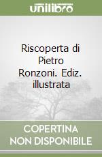 Riscoperta di Pietro Ronzoni. Ediz. illustrata