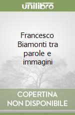 Francesco Biamonti tra parole e immagini