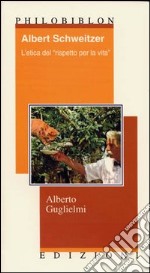 Albert Schweitzer. L'etica del «rispetto per la vita»